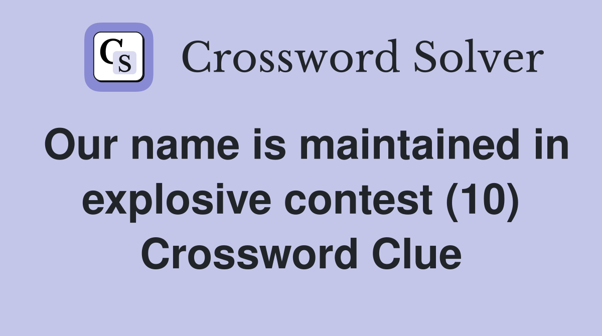 Our name is maintained in explosive contest (10) Crossword Clue