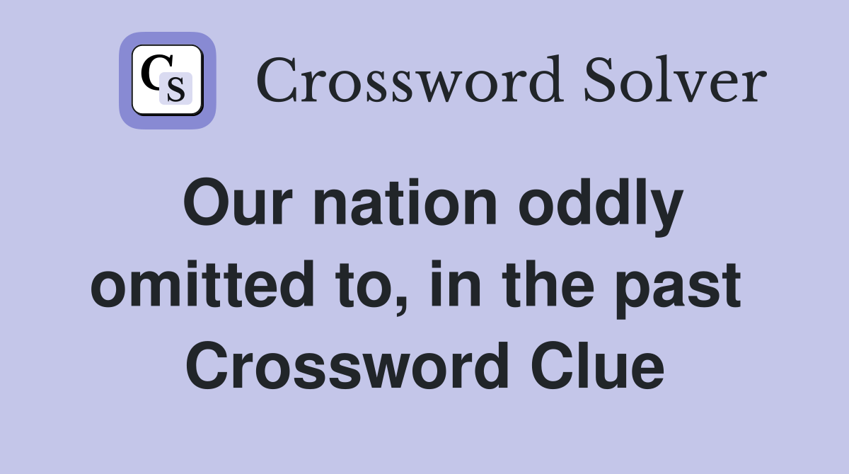 Our nation oddly omitted to, in the past  Crossword Clue