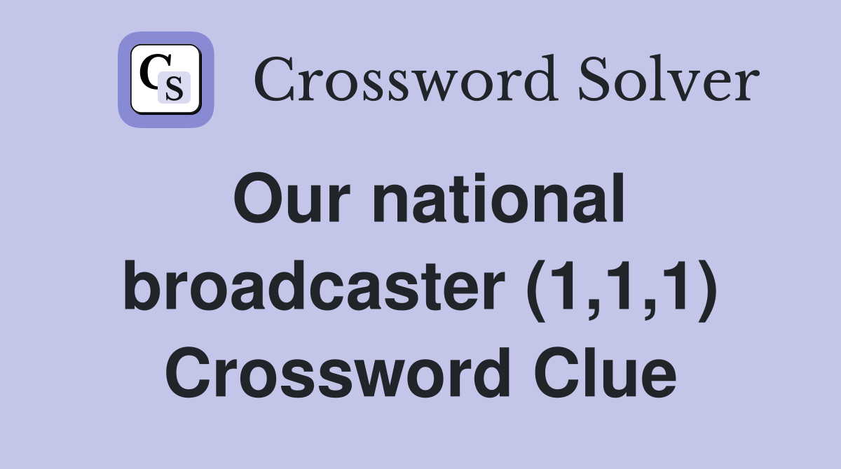 Our national broadcaster (1,1,1) Crossword Clue