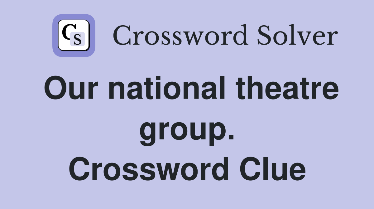 Our national theatre group. Crossword Clue