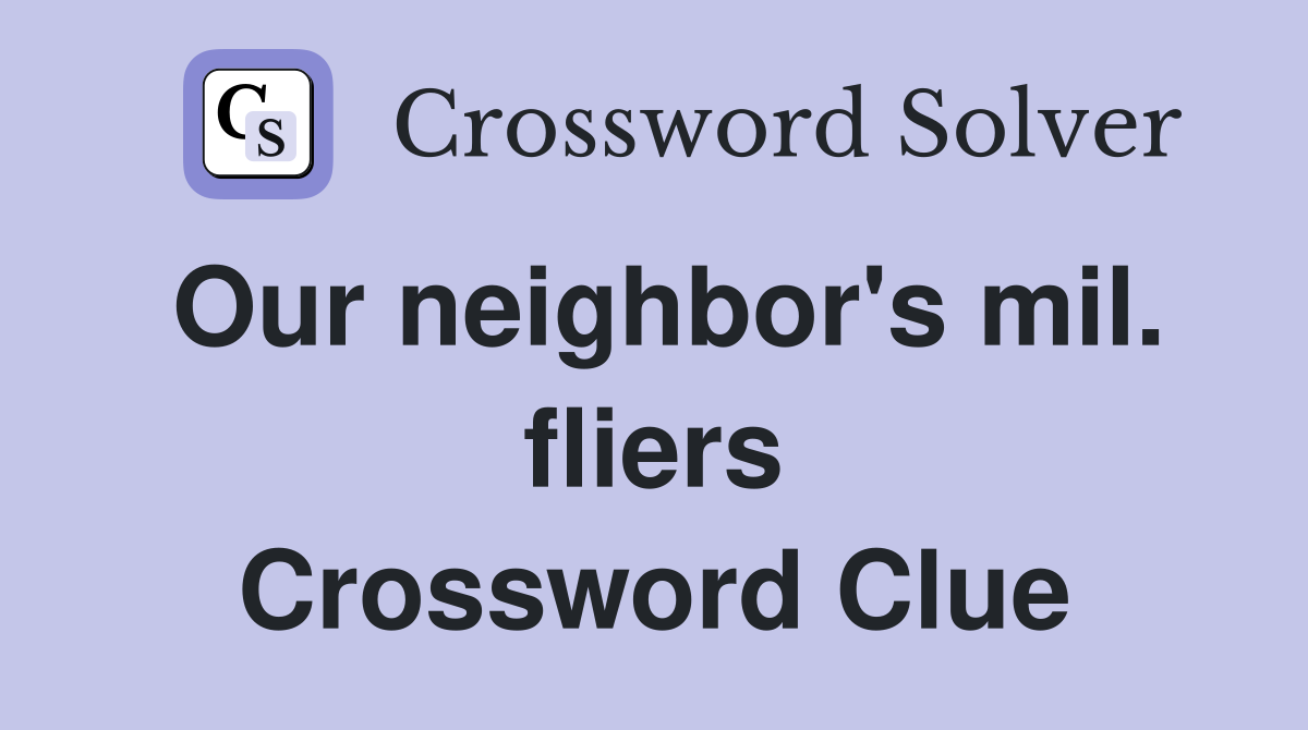 Our neighbor's mil. fliers Crossword Clue