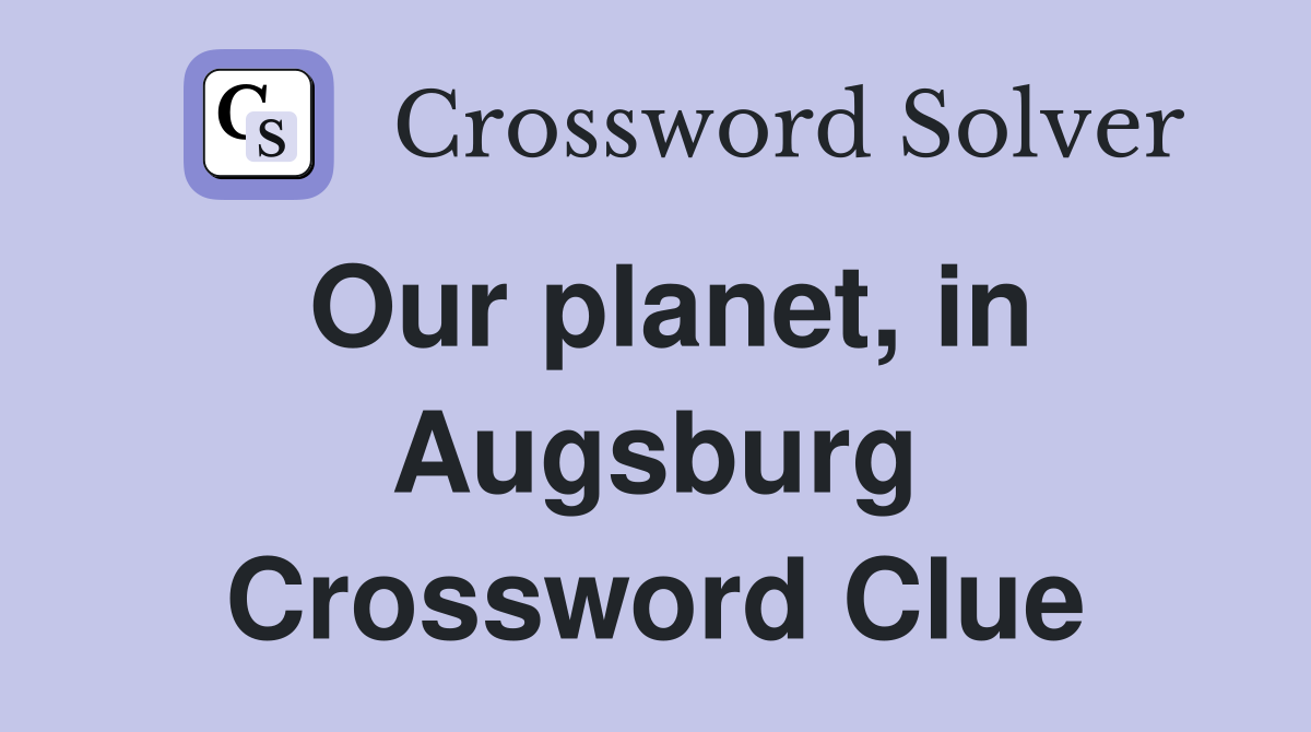Our planet, in Augsburg Crossword Clue