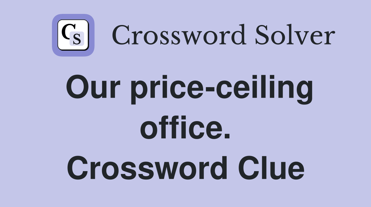Our price-ceiling office. Crossword Clue