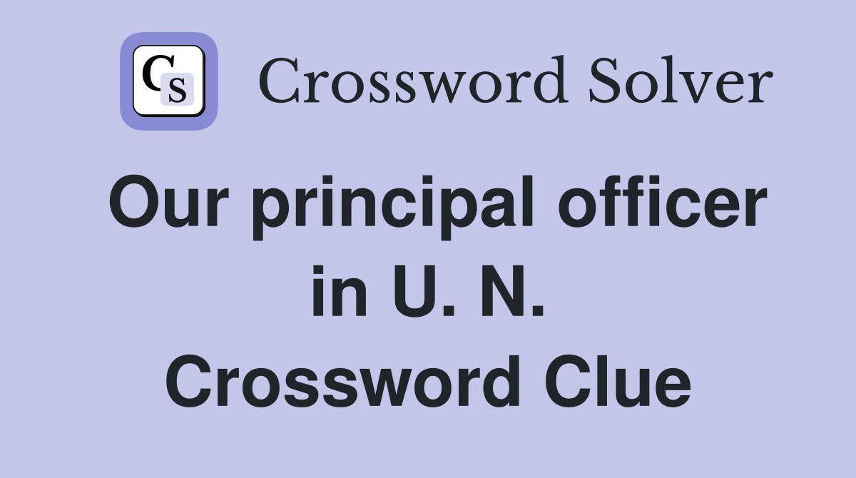 Our principal officer in U. N. Crossword Clue