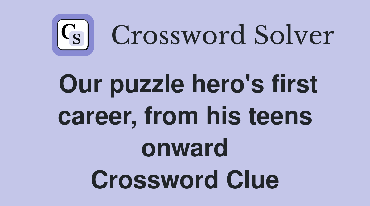 Our puzzle hero's first career, from his teens onward Crossword Clue