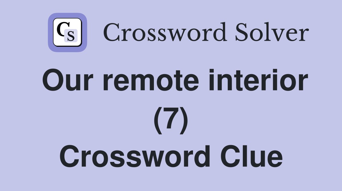 Our remote interior (7) Crossword Clue