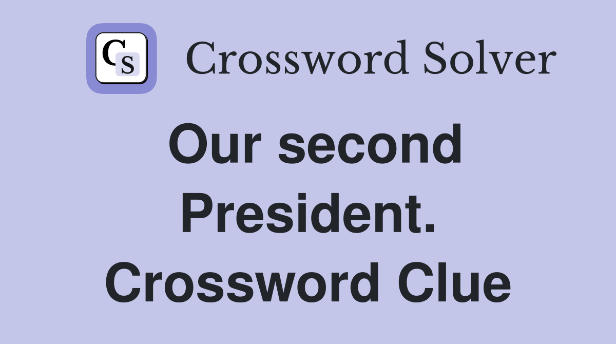 Our second President. Crossword Clue
