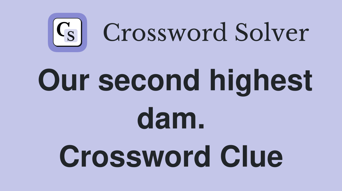 Our second highest dam. Crossword Clue