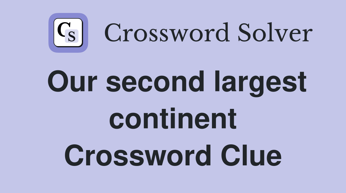 Our second largest continent Crossword Clue