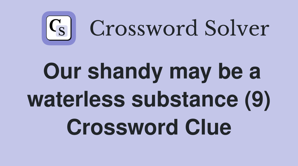 Our shandy may be a waterless substance (9) Crossword Clue