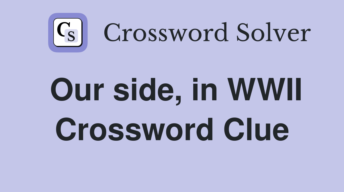 Our side, in WWII Crossword Clue