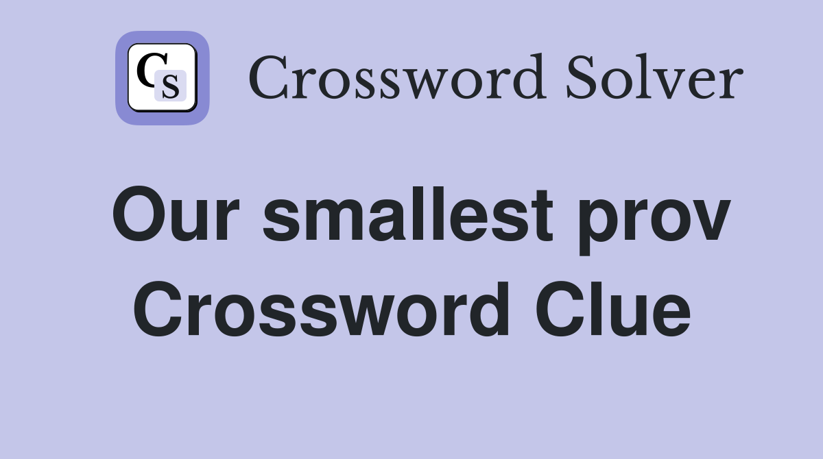 Our smallest prov Crossword Clue