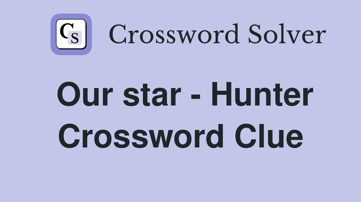 Our star - Hunter Crossword Clue