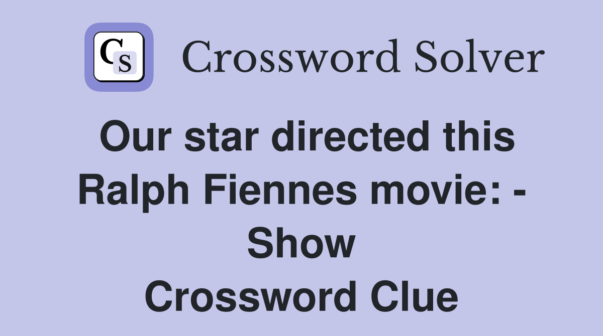 Our star directed this Ralph Fiennes movie: - Show Crossword Clue