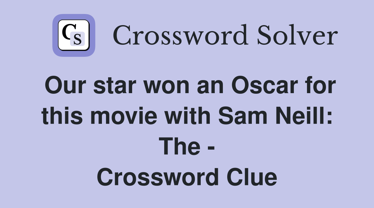 Our star won an Oscar for this movie with Sam Neill: The - Crossword Clue