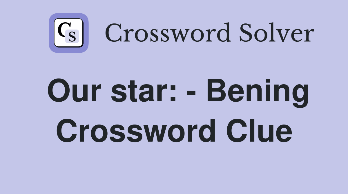 Our star: - Bening Crossword Clue