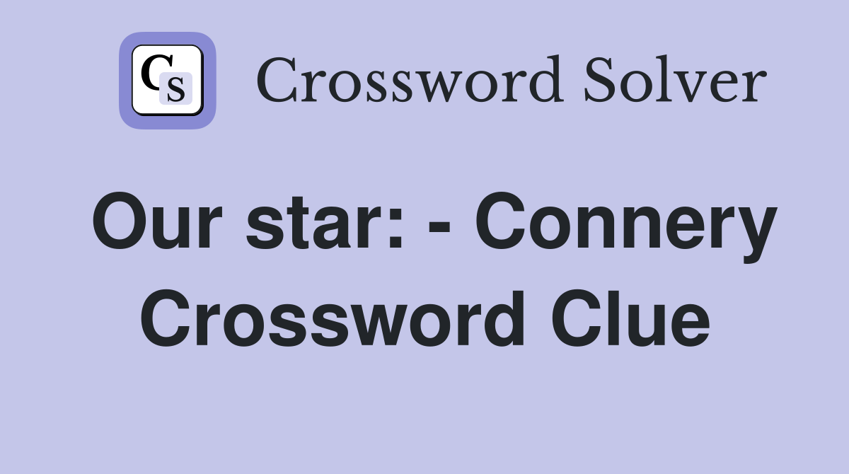 Our star: - Connery Crossword Clue