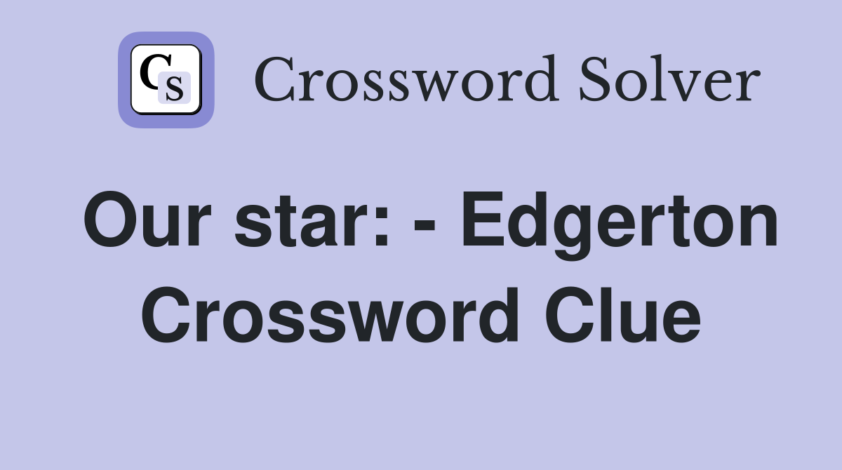 Our star: - Edgerton Crossword Clue