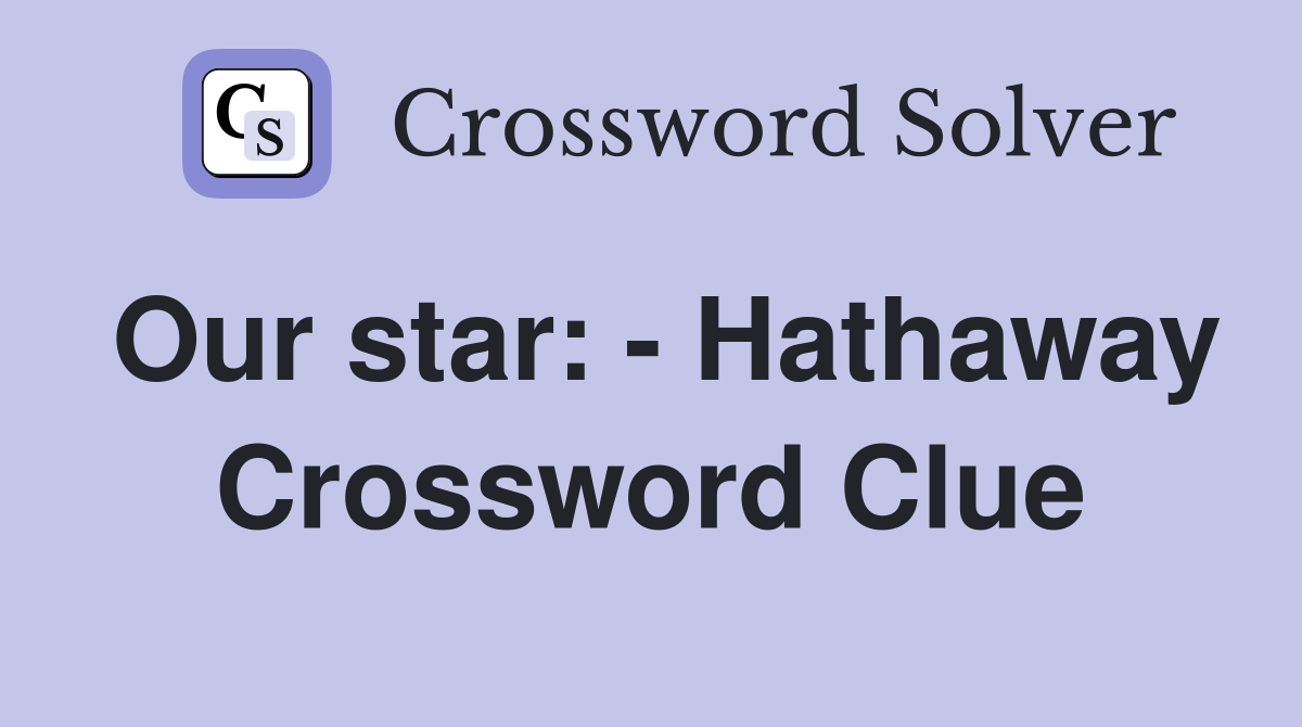 Our star: - Hathaway Crossword Clue