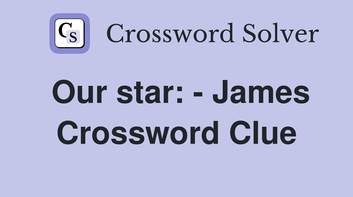 Our star: - James Crossword Clue
