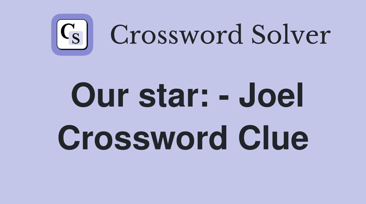 Our star: - Joel Crossword Clue