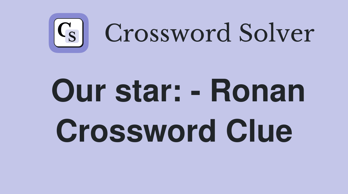 Our star: - Ronan Crossword Clue