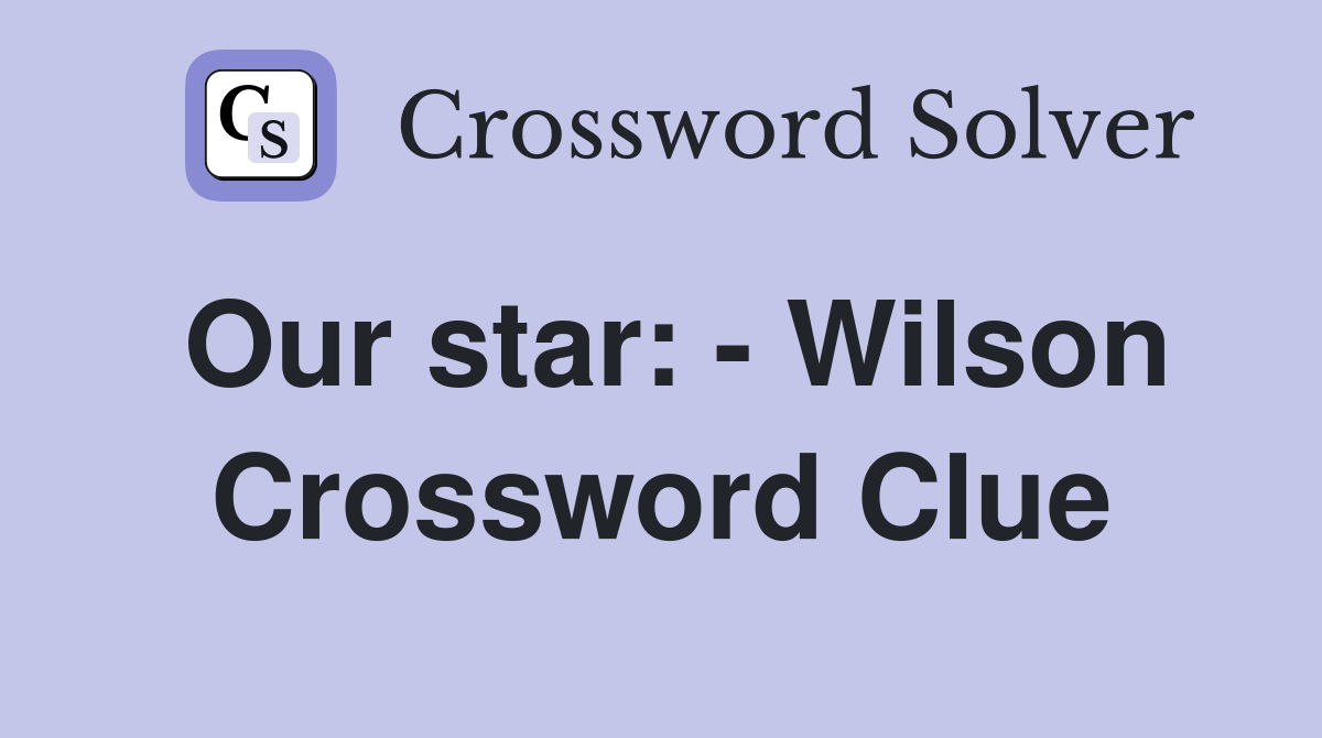 Our star: - Wilson Crossword Clue