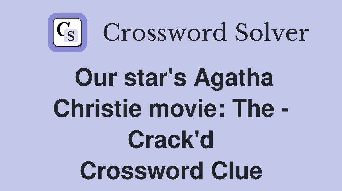 Our star's Agatha Christie movie: The - Crack'd Crossword Clue