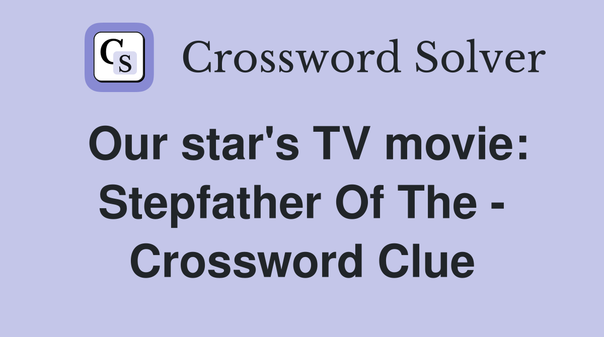 Our star's TV movie: Stepfather Of The - Crossword Clue