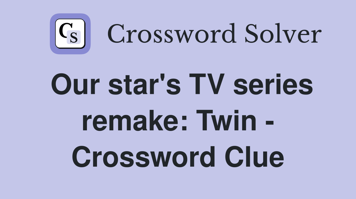 Our star's TV series remake: Twin - Crossword Clue