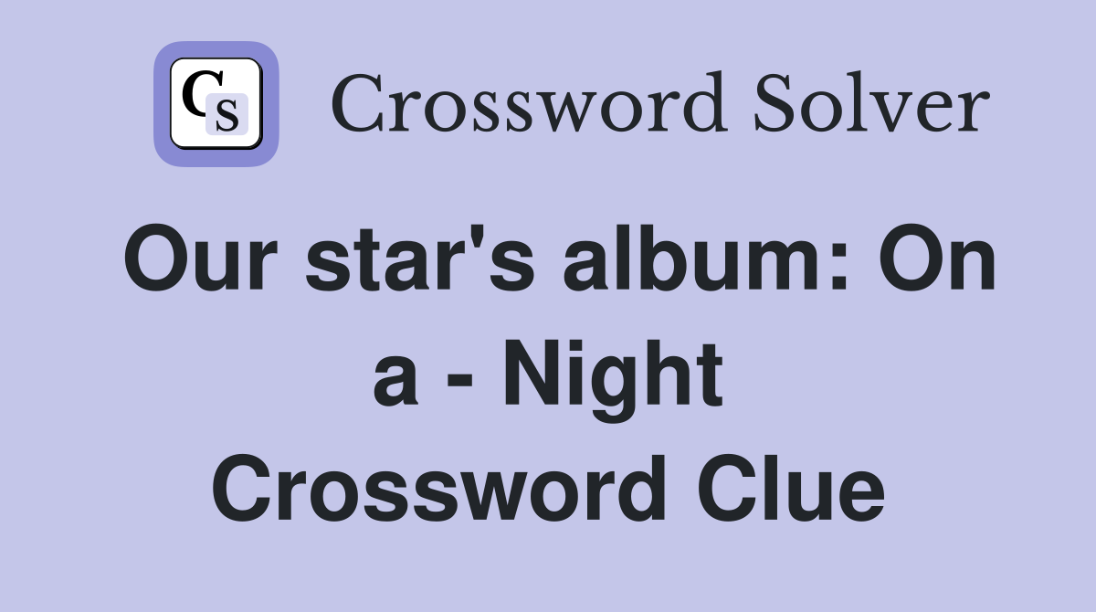 Our star's album: On a - Night Crossword Clue