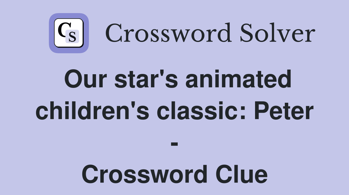 Our star's animated children's classic: Peter - Crossword Clue
