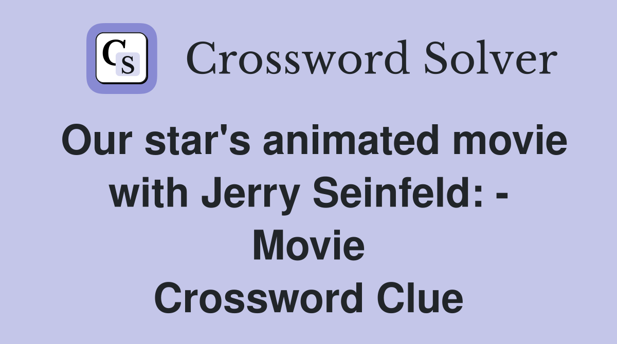 Our star's animated movie with Jerry Seinfeld: - Movie Crossword Clue