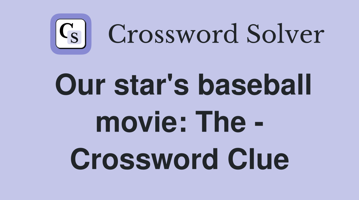 Our star's baseball movie: The - Crossword Clue
