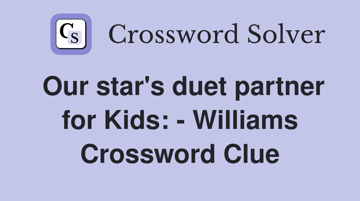 Our star's duet partner for Kids: - Williams Crossword Clue
