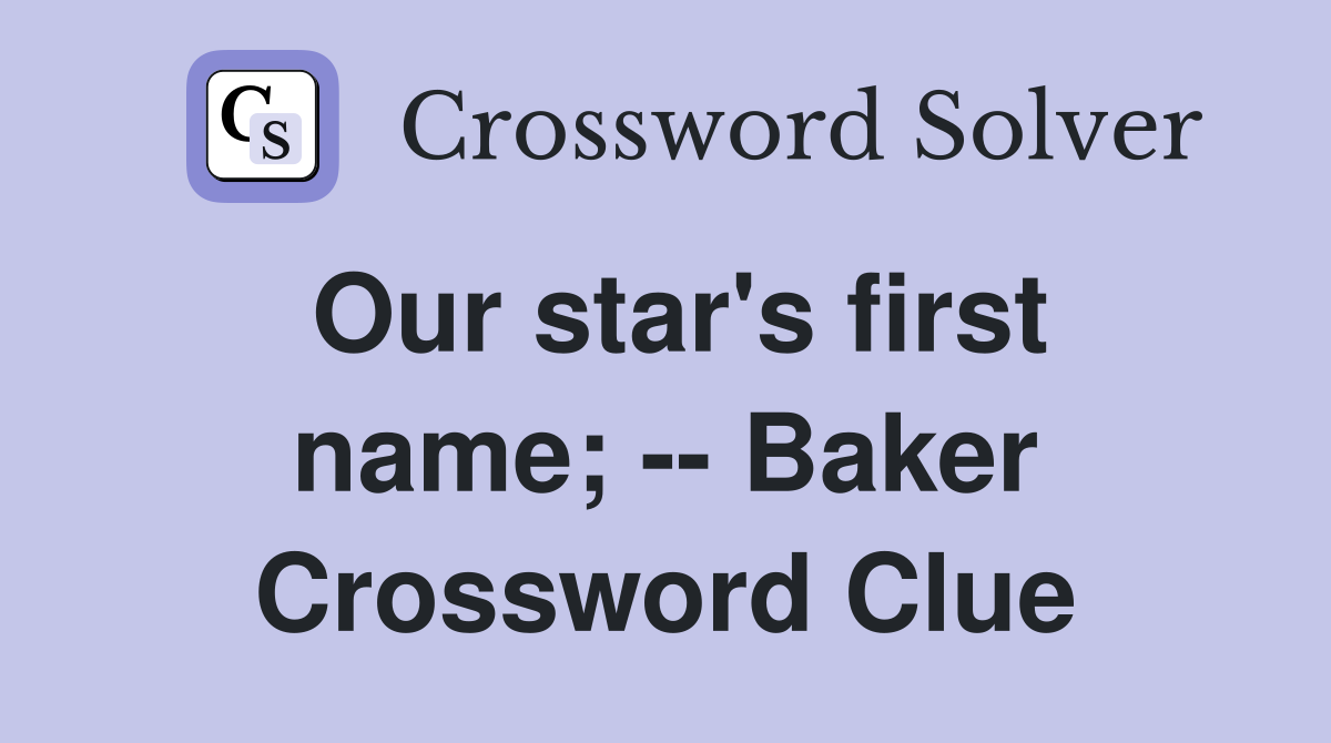 Our star's first name; -- Baker Crossword Clue