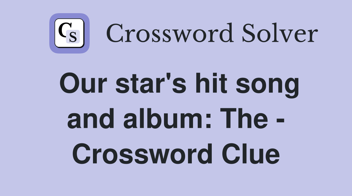 Our star's hit song and album: The - Crossword Clue