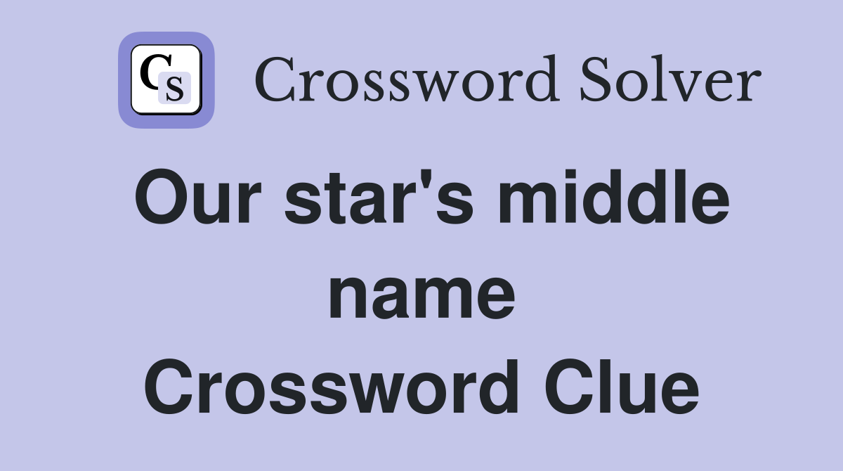 Our star's middle name Crossword Clue