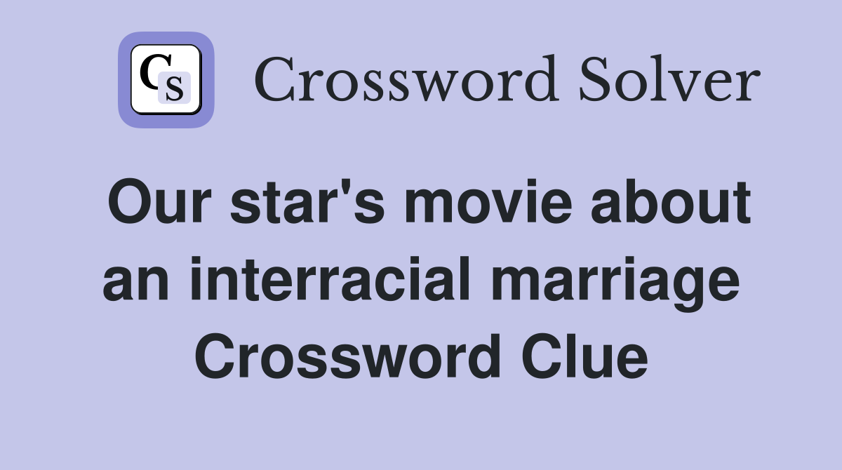 Our star's movie about an interracial marriage Crossword Clue