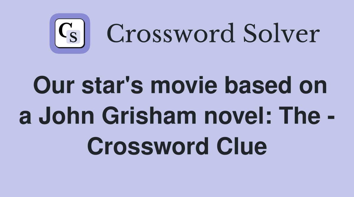 Our star's movie based on a John Grisham novel: The - Crossword Clue
