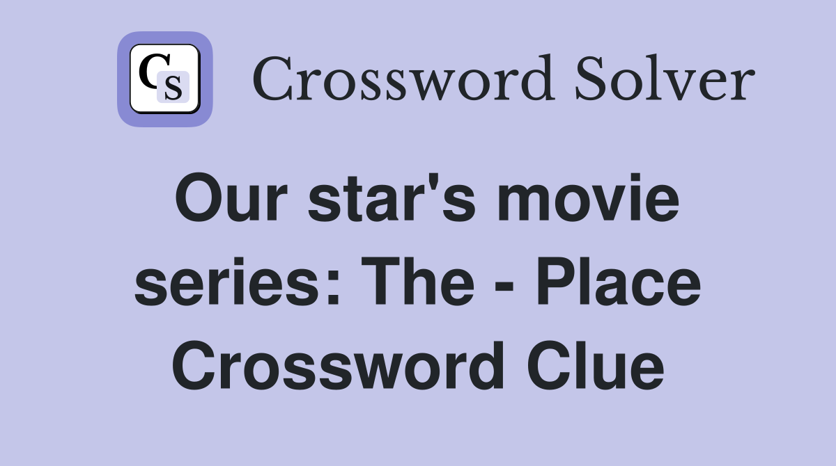 Our star's movie series: The - Place Crossword Clue
