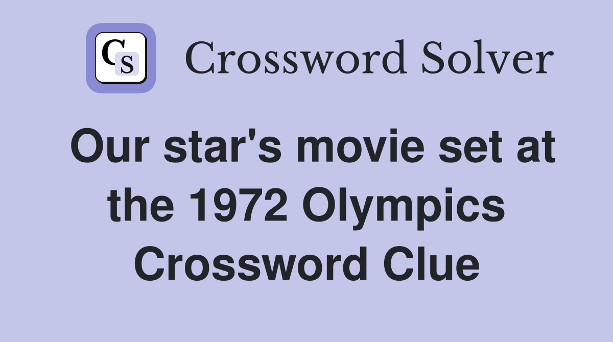 Our star's movie set at the 1972 Olympics Crossword Clue