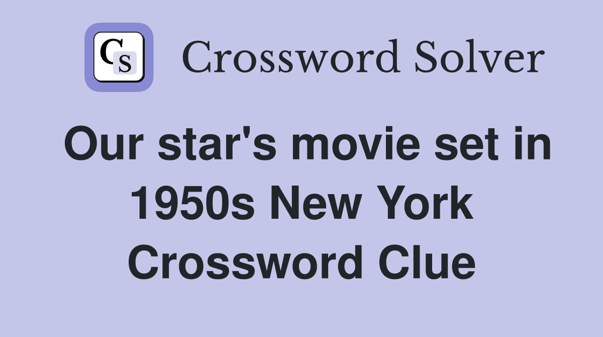 Our star's movie set in 1950s New York Crossword Clue