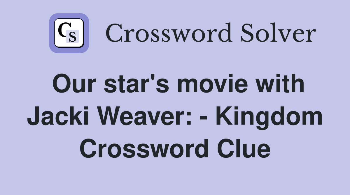 Our star's movie with Jacki Weaver: - Kingdom Crossword Clue