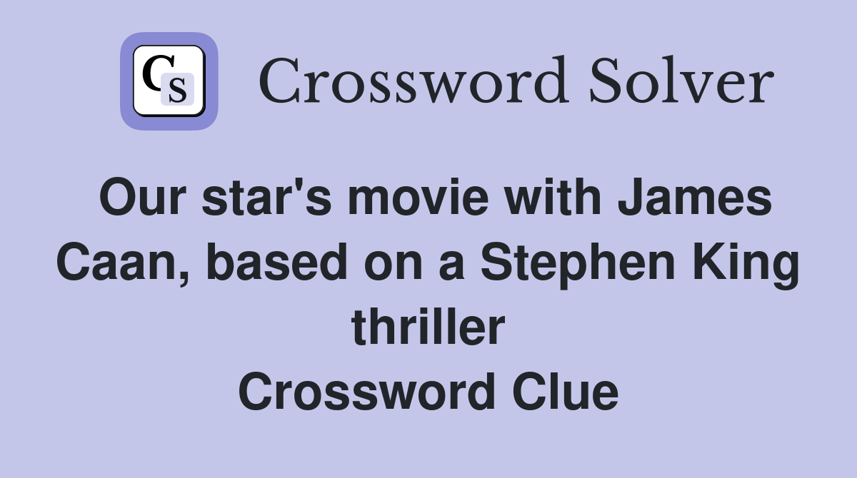 Our star's movie with James Caan, based on a Stephen King thriller Crossword Clue