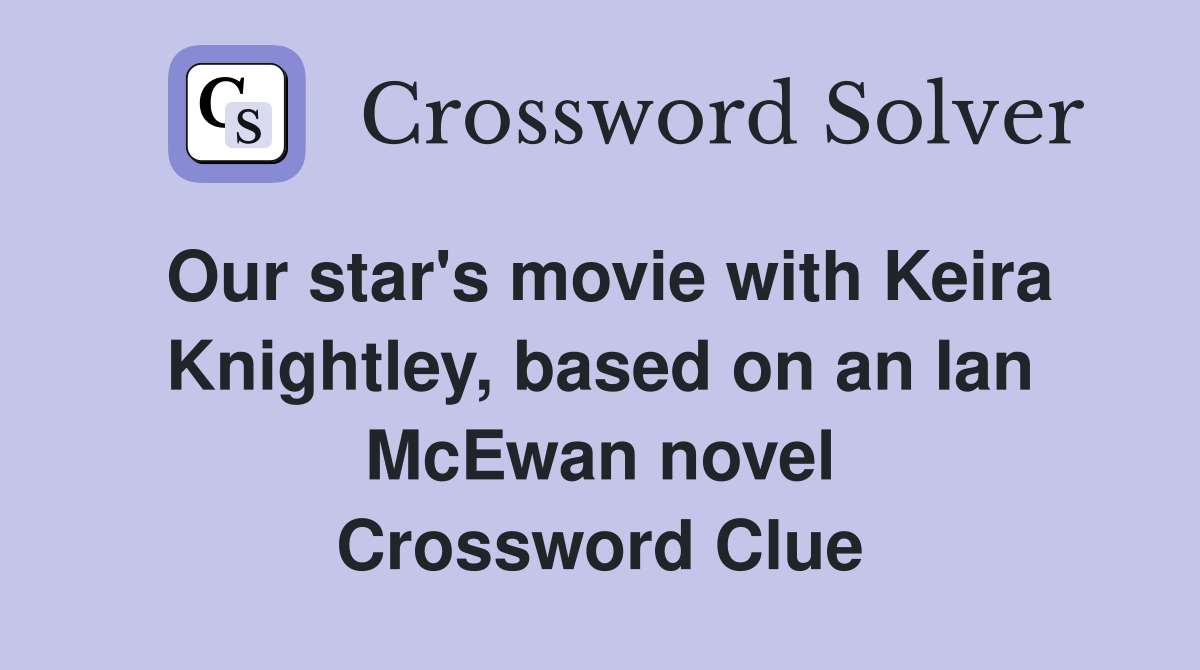 Our star's movie with Keira Knightley, based on an Ian McEwan novel Crossword Clue