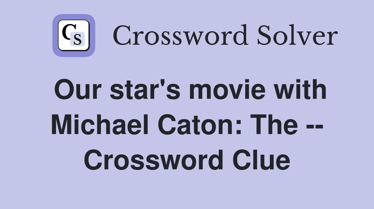 Our star's movie with Michael Caton: The -- Crossword Clue