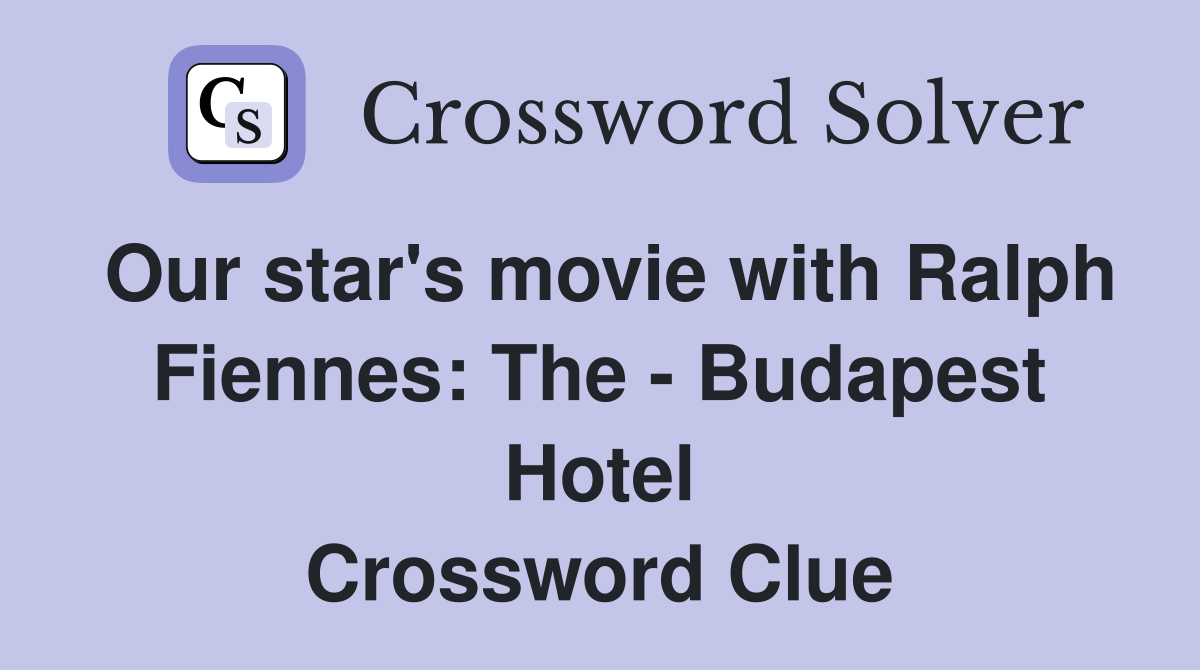 Our star's movie with Ralph Fiennes: The - Budapest Hotel Crossword Clue