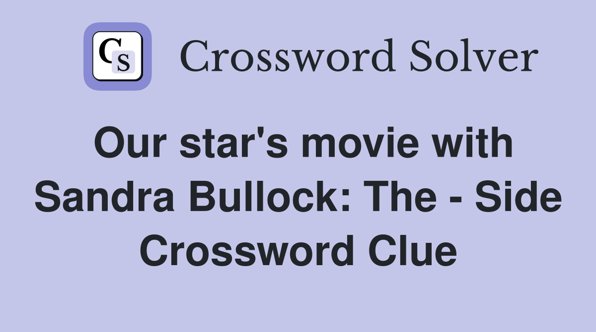 Our star's movie with Sandra Bullock: The - Side Crossword Clue