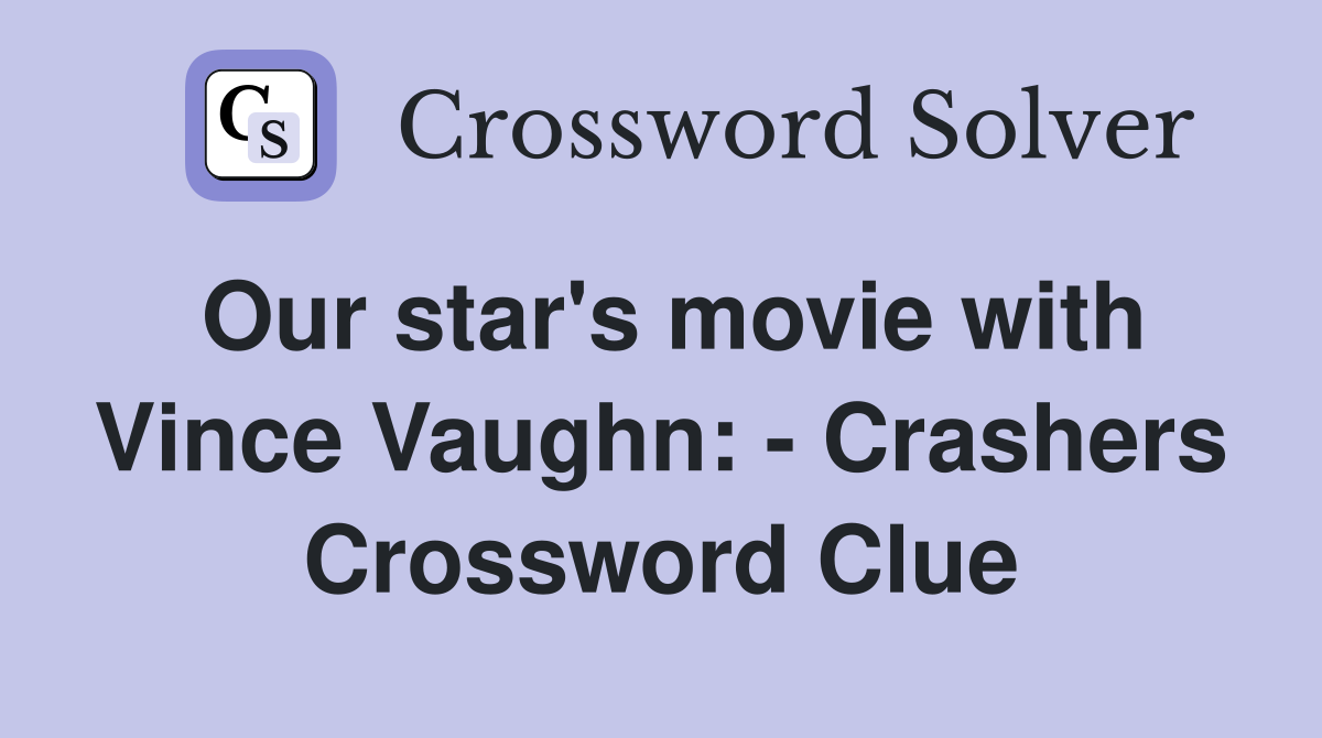 Our star's movie with Vince Vaughn: - Crashers Crossword Clue